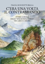 C'era una volta il contrabbando. Storia e storie dello «sfroso romantico» tra Lario e Ceresio