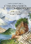 C'era una volta il contrabbando. Storia e storie dello «sfroso romantico» tra Lario e Ceresio libro di Ronchetti Bralla Franca