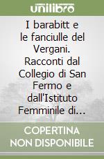 I barabitt e le fanciulle del Vergani. Racconti dal Collegio di San Fermo e dall'Istituto Femminile di Torno libro