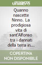 Quanno nascette Ninno. La prodigiosa vita di sant'Alfonso tra i dannati della terra in cinque scene