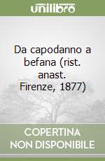 Da capodanno a befana (rist. anast. Firenze, 1877) libro