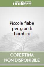 Piccole fiabe per grandi bambini libro