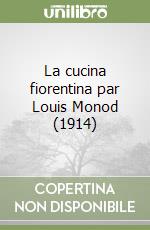 La cucina fiorentina par Louis Monod (1914) libro