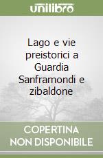 Lago e vie preistorici a Guardia Sanframondi e zibaldone