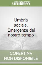 Umbria sociale. Emergenze del nostro tempo libro