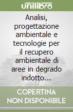 Analisi, progettazione ambientale e tecnologie per il recupero ambientale di aree in degrado indotto dall'attività di cava libro