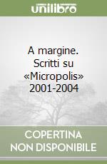 A margine. Scritti su «Micropolis» 2001-2004 libro