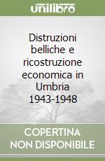 Distruzioni belliche e ricostruzione economica in Umbria 1943-1948