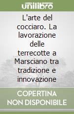 L'arte del cocciaro. La lavorazione delle terrecotte a Marsciano tra tradizione e innovazione