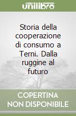 Storia della cooperazione di consumo a Terni. Dalla ruggine al futuro libro