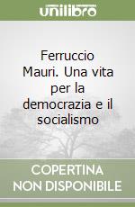 Ferruccio Mauri. Una vita per la democrazia e il socialismo