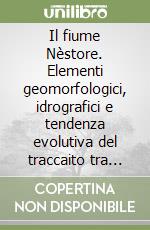 Il fiume Nèstore. Elementi geomorfologici, idrografici e tendenza evolutiva del traccaito tra Pietrafitta e Marsciano