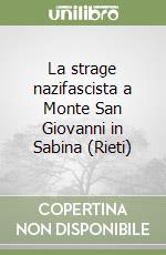 La strage nazifascista a Monte San Giovanni in Sabina (Rieti) libro