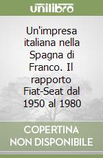 Un'impresa italiana nella Spagna di Franco. Il rapporto Fiat-Seat dal 1950 al 1980