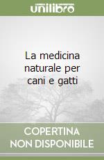 La medicina naturale per cani e gatti