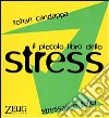 Il piccolo libro dello stress libro