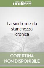 La sindrome da stanchezza cronica libro