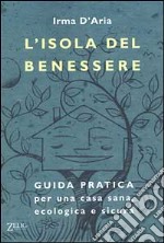 L'isola del benessere. Guida pratica per una casa sana, ecologica e sicura