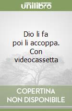 Dio li fa poi li accoppa. Con videocassetta libro