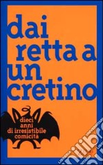 Dai retta a un cretino. Dieci anni di irresistibile comicità libro