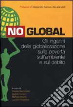 No global. Gli inganni della globalizzazione sulla povertà sull'ambiente e sul debito libro