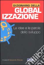 Dizionario della globalizzazione. Le idee e le parole dello sviluppo libro