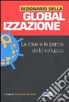 Dizionario della globalizzazione. Le idee e le parole dello sviluppo libro