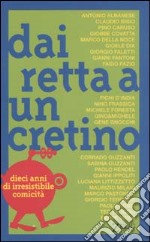 Dai retta a un cretino. Dieci anni di irresistibile comicità libro