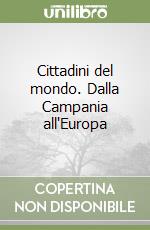 Cittadini del mondo. Dalla Campania all'Europa libro