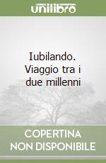 Iubilando. Viaggio tra i due millenni libro