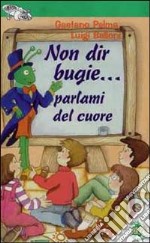 Non dir bugie... Parlami del cuore libro