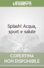 Splash! Acqua, sport e salute