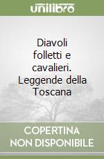 Diavoli folletti e cavalieri. Leggende della Toscana libro