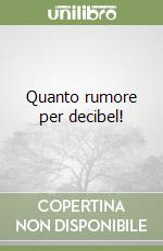 Quanto rumore per decibel!