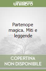 Partenope magica. Miti e leggende libro