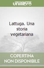 Lattuga. Una storia vegetariana libro