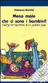 Meno male che ci sono i bambini! Consigli ed esperienze di un pediatra papà libro