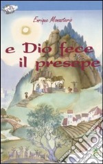 E Dio fece il presepe. Ediz. illustrata