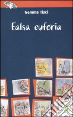 Falsa euforia. Ediz. illustrata libro