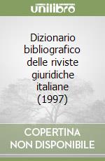 Dizionario bibliografico delle riviste giuridiche italiane (1997) libro