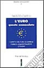 L'euro questo sconosciuto. L'impatto dell'euro su impresa pubblica, amministrazione, cittadini libro