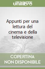 Appunti per una lettura del cinema e della televisione libro