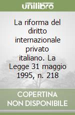 La riforma del diritto internazionale privato italiano. La Legge 31 maggio 1995, n. 218 libro