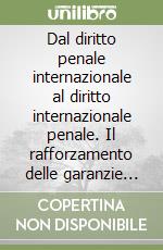 Dal diritto penale internazionale al diritto internazionale penale. Il rafforzamento delle garanzie giurisdizionali