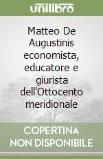 Matteo De Augustinis economista, educatore e giurista dell'Ottocento meridionale libro