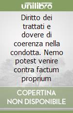 Diritto dei trattati e dovere di coerenza nella condotta. Nemo potest venire contra factum proprium