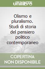 Olismo e pluralismo. Studi di storia del pensiero politico contemporaneo