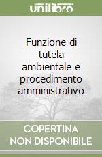 Funzione di tutela ambientale e procedimento amministrativo