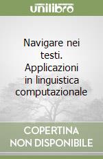 Navigare nei testi. Applicazioni in linguistica computazionale libro