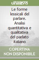 Le forme lessicali del parlare. Analisi quantitativa e qualitativa del parlato italiano libro